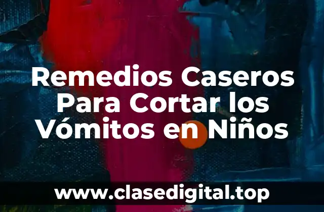 Remedios Caseros Para Cortar los Vómitos en Niños