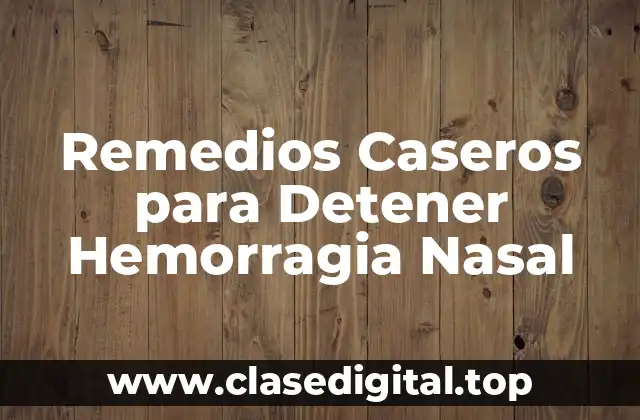Remedios Caseros para Detener Hemorragia Nasal