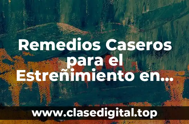 Remedios Caseros para el Estreñimiento en Bebés Recién Nacidos