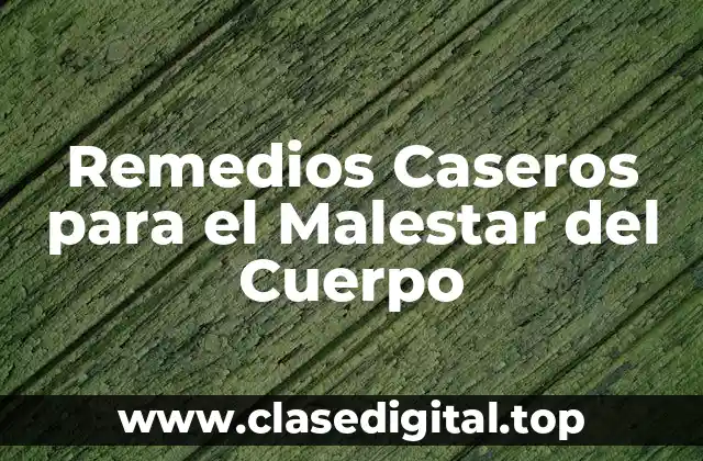 Remedios Caseros para el Malestar del Cuerpo