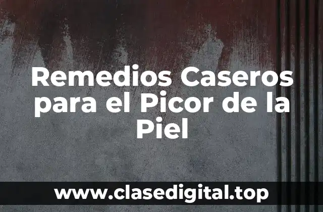 Remedios Caseros para el Picor de la Piel