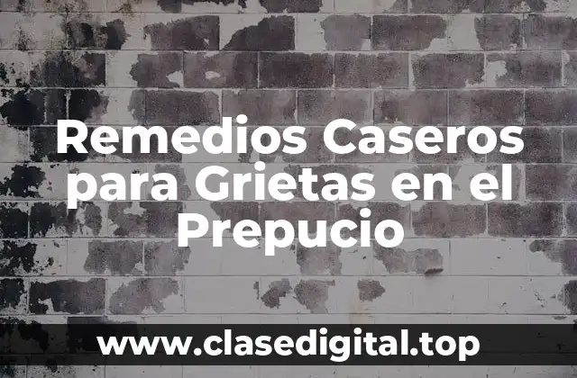 Remedios Caseros para Grietas en el Prepucio