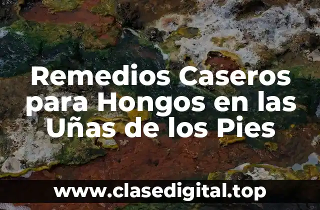 Causas y Síntomas de los Hongos en las Uñas de los Pies