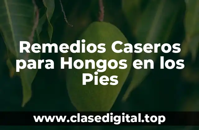 Remedios Caseros para Hongos en los Pies