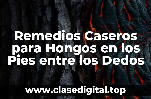 Remedios Caseros para Hongos en los Pies entre los Dedos