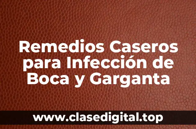 Remedios Caseros para Infección de Boca y Garganta