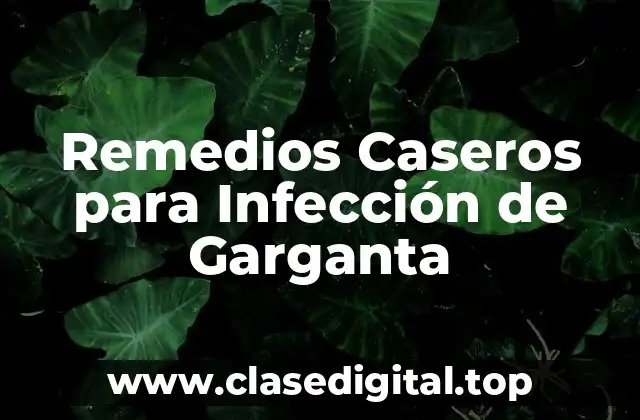 Remedios Caseros para Infección de Garganta