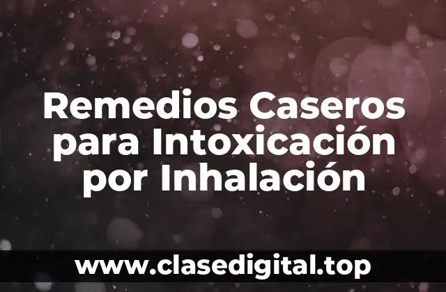 Remedios Caseros para Intoxicación por Inhalación