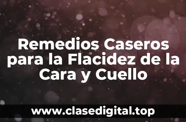 ¿Qué causa la flacidez de la cara y cuello?