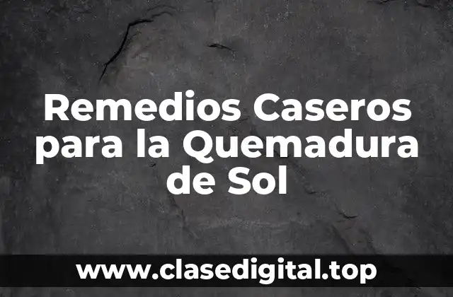 Remedios Caseros para la Quemadura de Sol