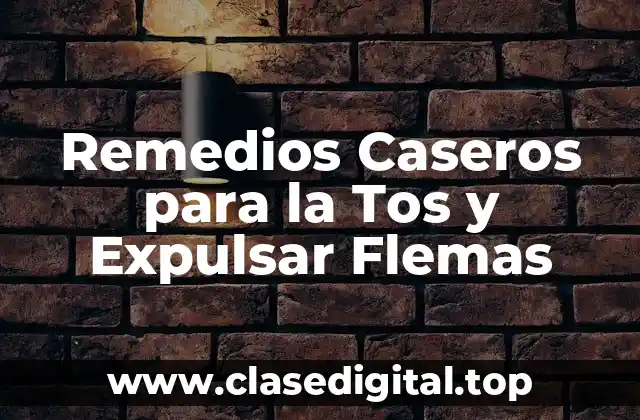 Remedios Caseros para la Tos y Expulsar Flemas