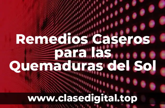 Remedios Caseros para las Quemaduras del Sol