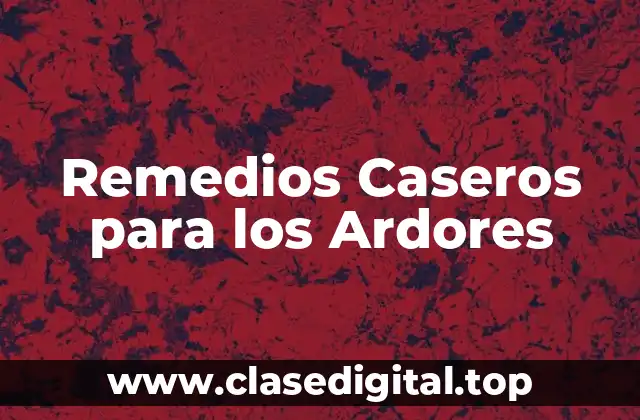 Remedios Caseros para los Ardores