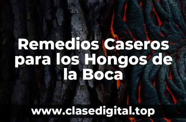 Remedios Caseros para los Hongos de la Boca