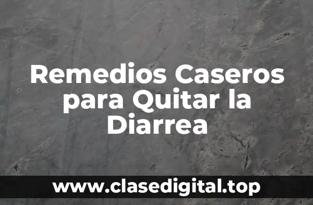 Remedios Caseros para Quitar la Diarrea