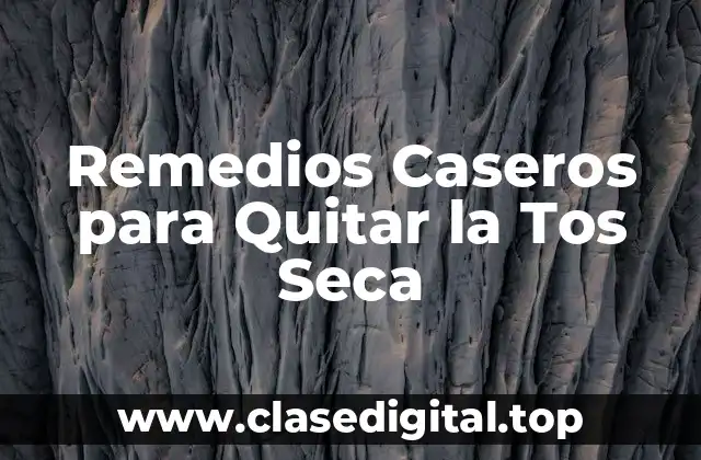 Remedios Caseros para Quitar la Tos Seca