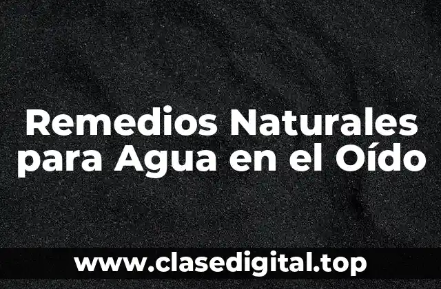 Remedios Naturales para Agua en el Oído