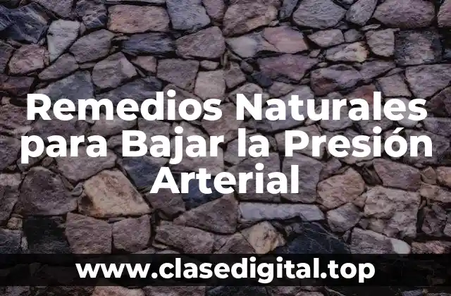 Remedios Naturales para Bajar la Presión Arterial