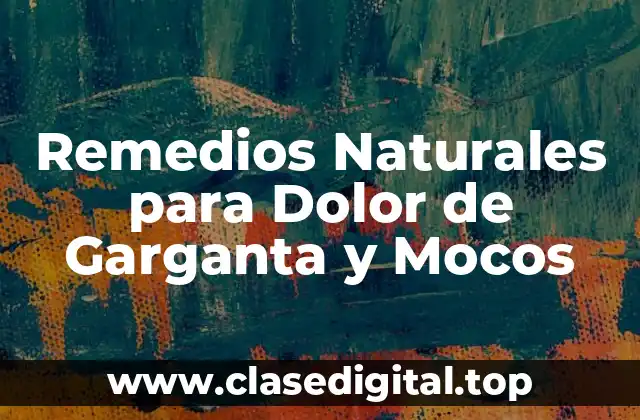 Remedios Naturales para Dolor de Garganta y Mocos