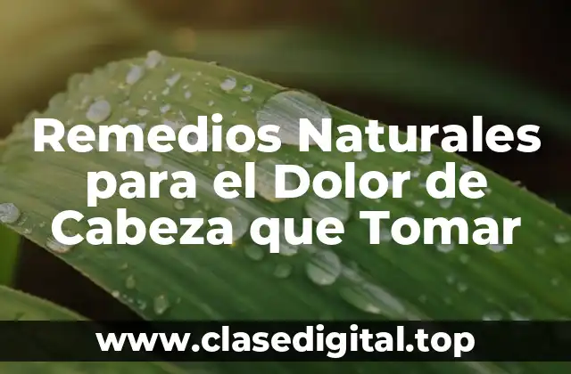 Remedios Naturales para el Dolor de Cabeza que Tomar
