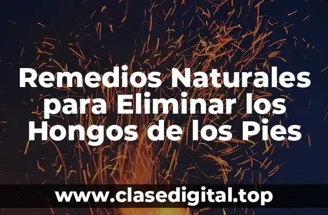 Remedios Naturales para Eliminar los Hongos de los Pies