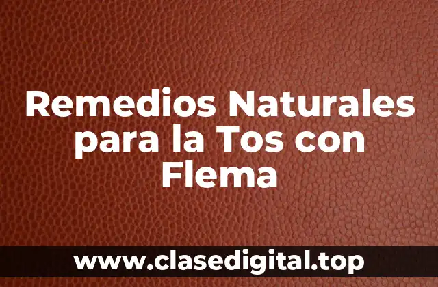 Remedios Naturales para la Tos con Flema