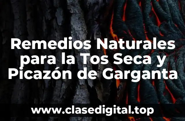 Remedios Naturales para la Tos Seca y Picazón de Garganta