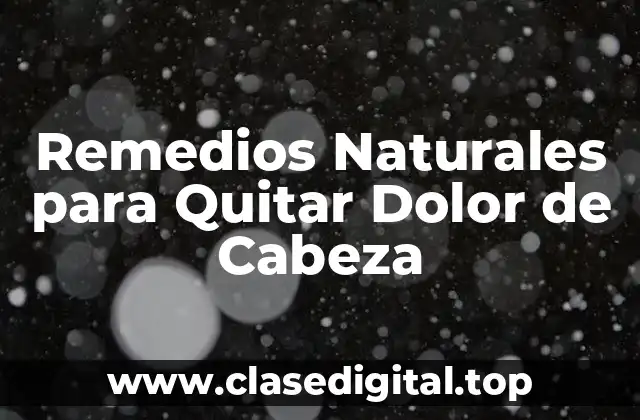 Remedios Naturales para Quitar Dolor de Cabeza