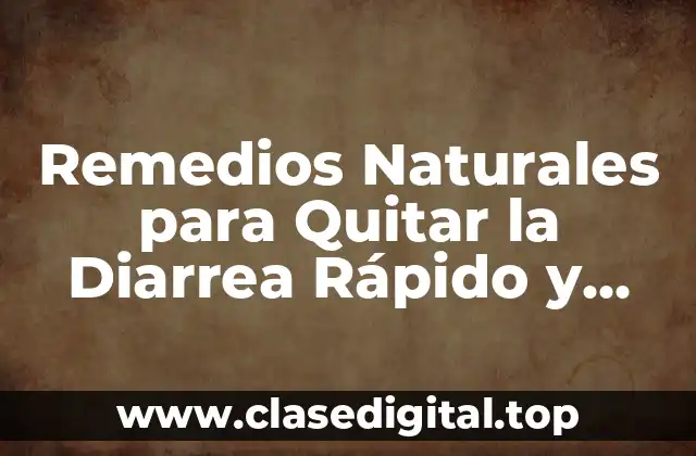 Remedios Naturales para Quitar la Diarrea Rápido y Seguro