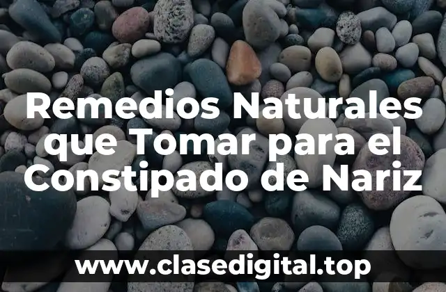 Remedios Naturales que Tomar para el Constipado de Nariz