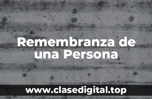 Ejemplos de Remembranza de una Persona