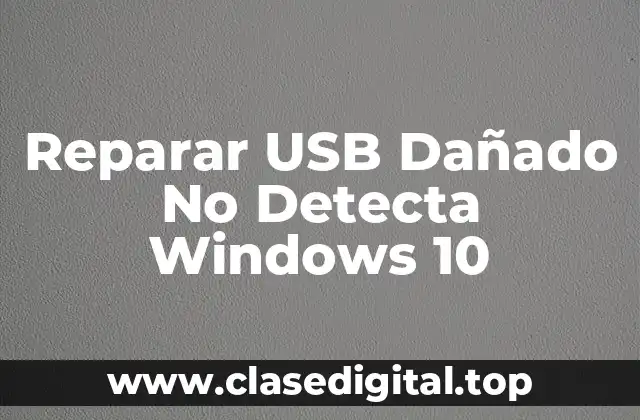 Reparar USB Dañado No Detecta Windows 10