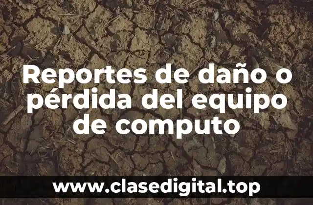 Ejemplos de reportes de daño o pérdida del equipo de computo