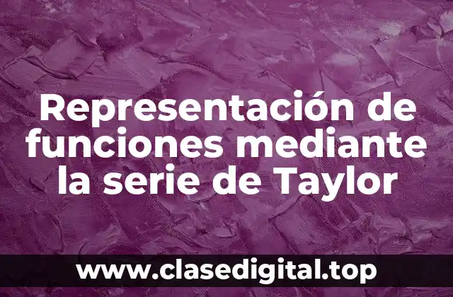 Representación de funciones mediante la serie de Taylor