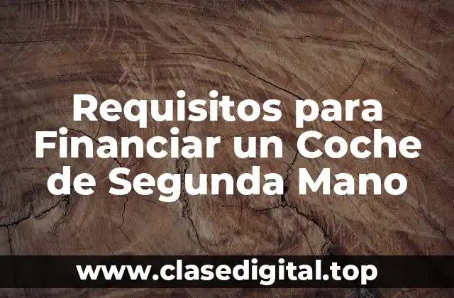 ¿Cuáles son los Requisitos Básicos para Financiar un Coche de Segunda Mano?