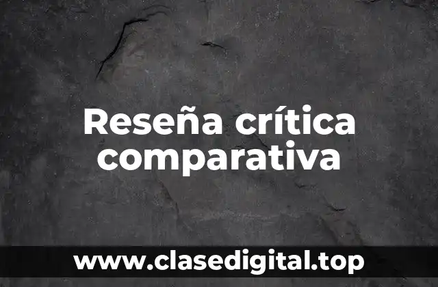 Reseña crítica comparativa