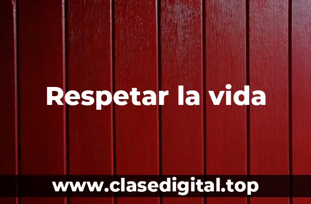 Respetar la vida