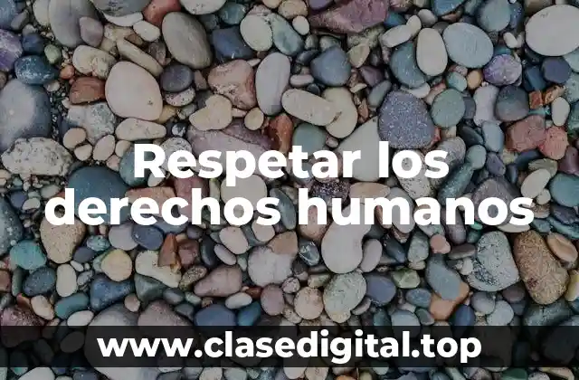 Respetar los derechos humanos
