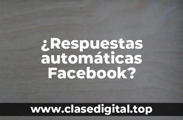 ¿Respuestas automáticas Facebook?