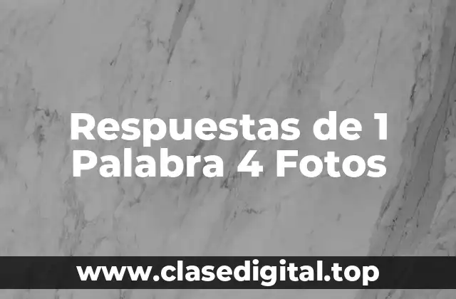 Respuestas de 1 Palabra 4 Fotos