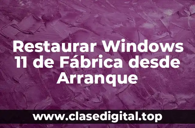Restaurar Windows 11 de Fábrica desde Arranque
