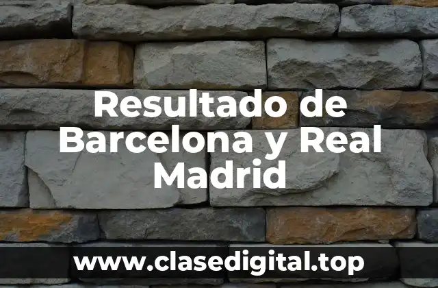 Resultado de Barcelona y Real Madrid