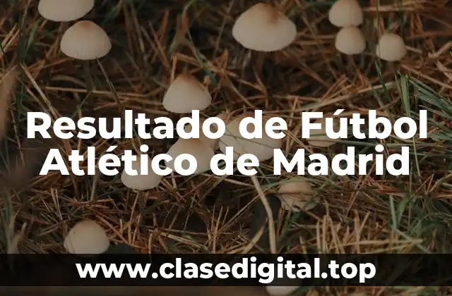 Resultado de Fútbol Atlético de Madrid