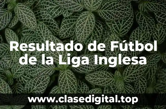 Resultado de Fútbol de la Liga Inglesa