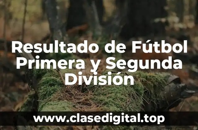 Resultado de Fútbol Primera y Segunda División