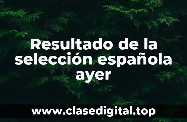 Resultado de la selección española ayer