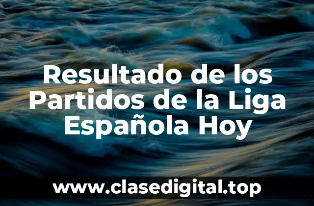 Resultado de los Partidos de la Liga Española Hoy