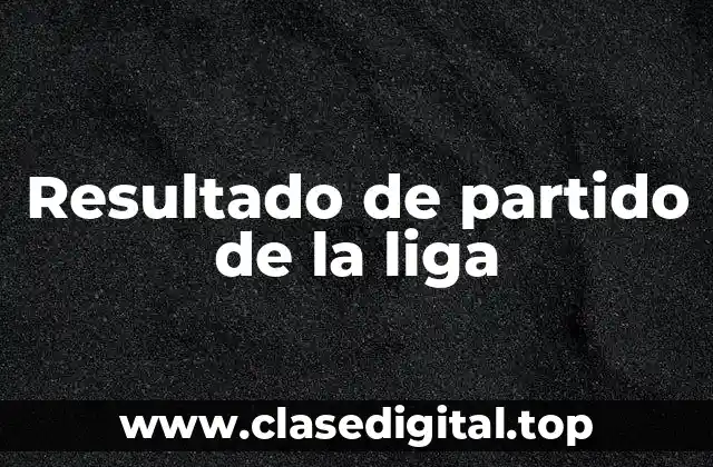 Resultado de partido de la liga
