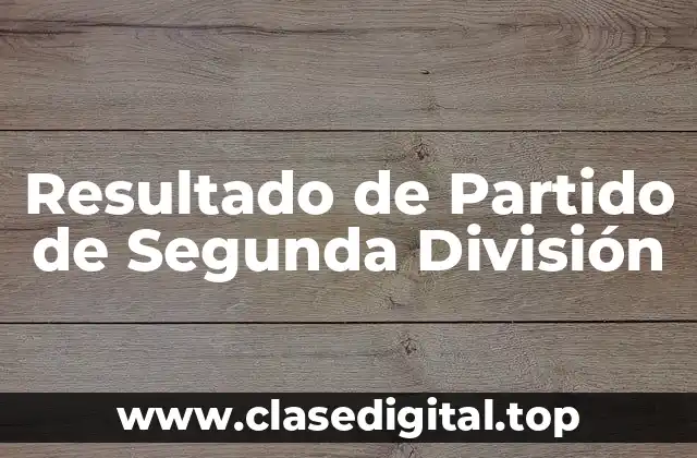 ¿Cómo se Clasifican los Equipos en la Segunda División?
