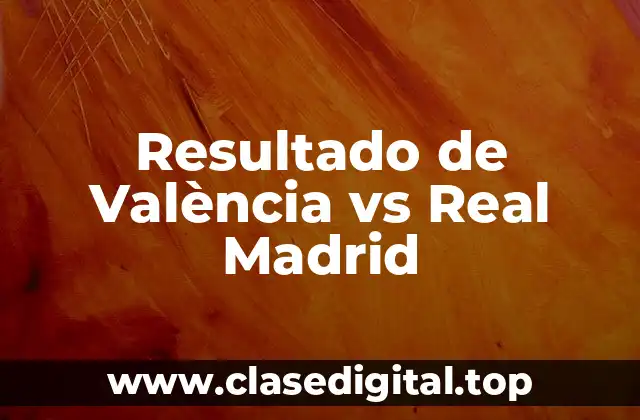 Resultado de València vs Real Madrid